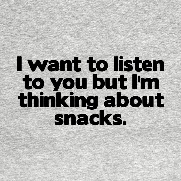 I Want To Listen To You But I'm Thinking About Snacks by Mariteas